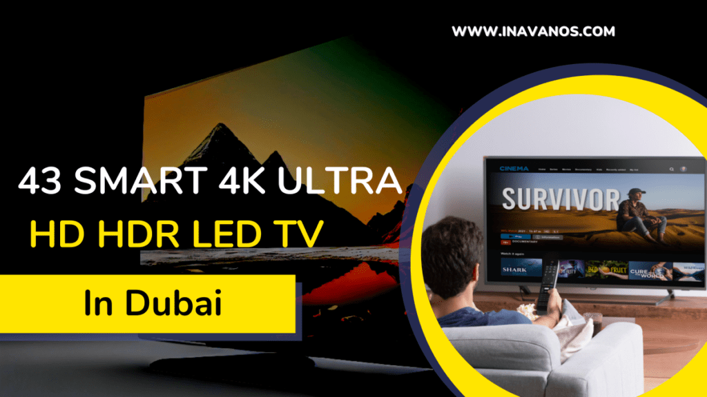 43 Smart 4k Ultra HD HDR LED TV IN DUBAI