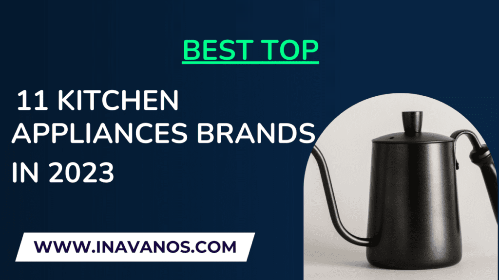 Best Top Kitchen Appliances Brands In 2023.